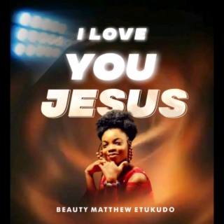 I love you Jesus