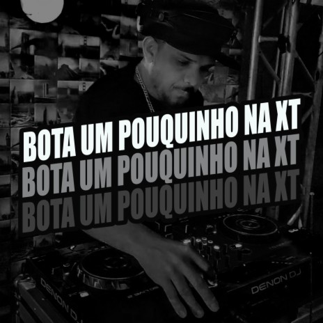 BOTA UM POUQUINHO NA XT | Boomplay Music