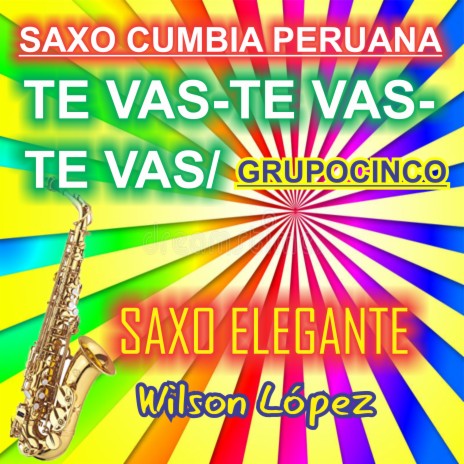 Saxo Cumbia Peruana/Te Vas Te Vas Te Vas/Grupocinco | Boomplay Music