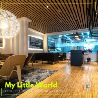 My Little World: Chillout Music for Cafe Lounge