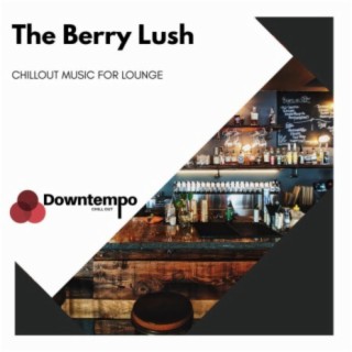 The Berry Lush: Chillout Music for Lounge