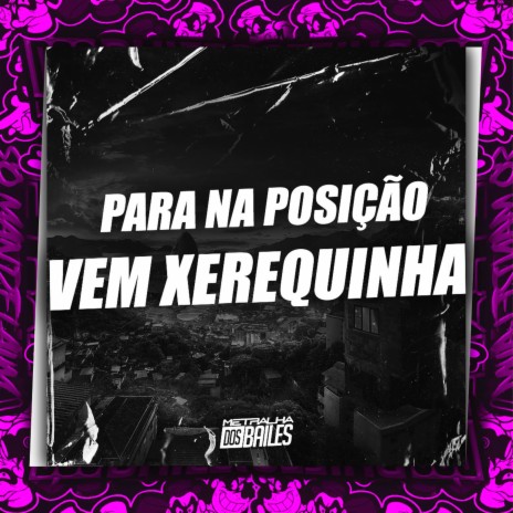 Para na Posição, Vem Xerequinha ft. MC JL & DJ MJSP | Boomplay Music