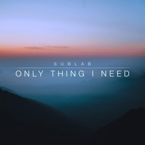 Only Thing I Need | Boomplay Music