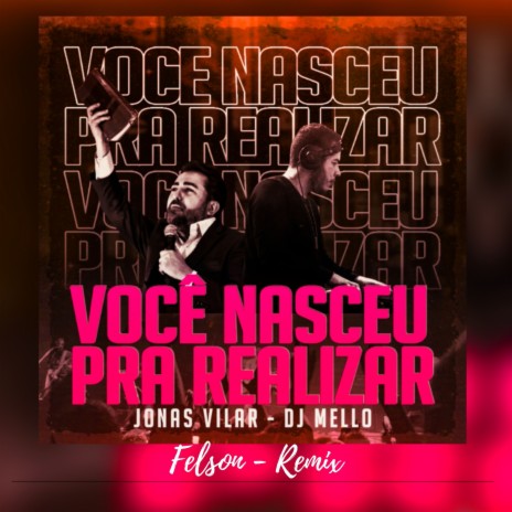 Voce Nasceu pra Realizar (Felson Remix) ft. Jonas Vilar & felson