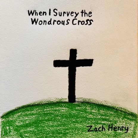 When I Suvery the Wondrous Cross