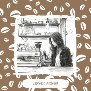 Espresso Ambient: Calm Beats for Coffee Aficionados