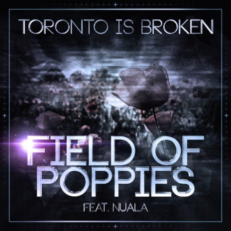 Field Of Poppies (Toronto Is Broken Remix) ft. Nuala