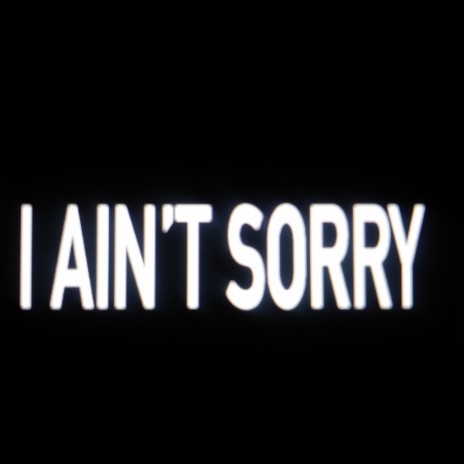 I Aint Sorry | Boomplay Music