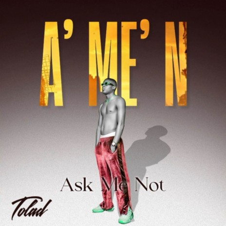 Ask Me Not (A’ME’N) | Boomplay Music