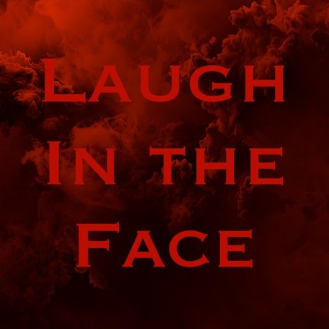 Laugh in the Face | Boomplay Music