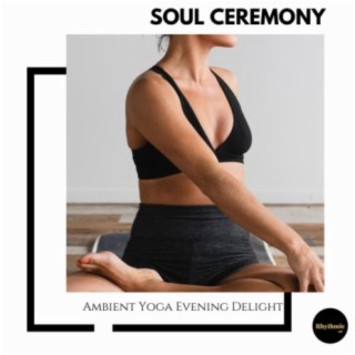 Soul Ceremony: Ambient Yoga Evening Delight