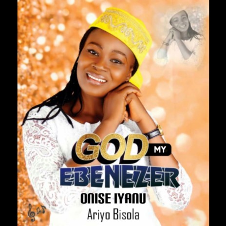 Onise Iyanu God My Ebenezer