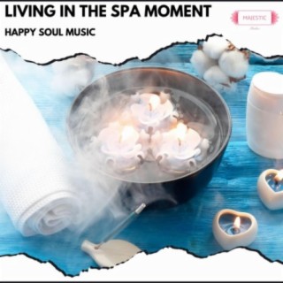Living in the Spa Moment: Happy Soul Music
