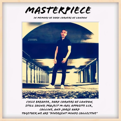 Masterpiece ft. Dark Corners of London, Opposite LCR, Colline, Still Sound & Project M-Ray | Boomplay Music
