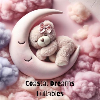 Coastal Dreams Lullabies: Baby's Sleep Cycle, Peaceful Rest for Newborns, Cradle Songs for Deep Napping