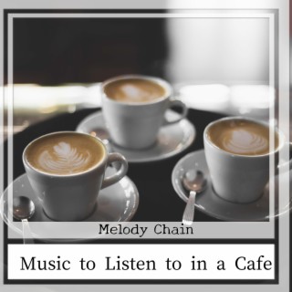 Music to Listen to in a Cafe