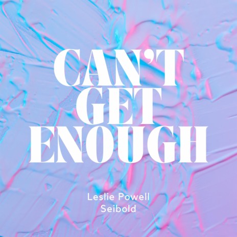 Can't Get Enough ft. Leslie Powell | Boomplay Music
