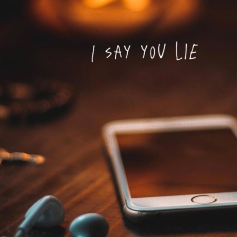 I say you lie | Boomplay Music