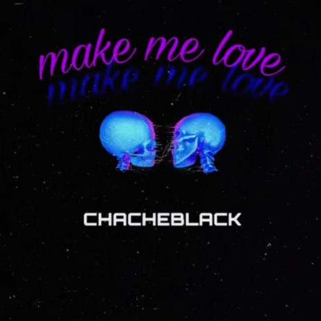 Make Me Love | Boomplay Music