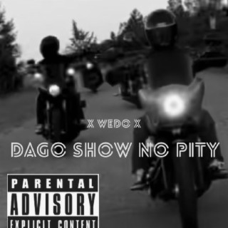 Dago show no pitty