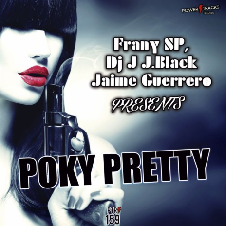 Poky Pretty (Original Mix) ft. Dj J. JBlack & Jaime Guerrero | Boomplay Music