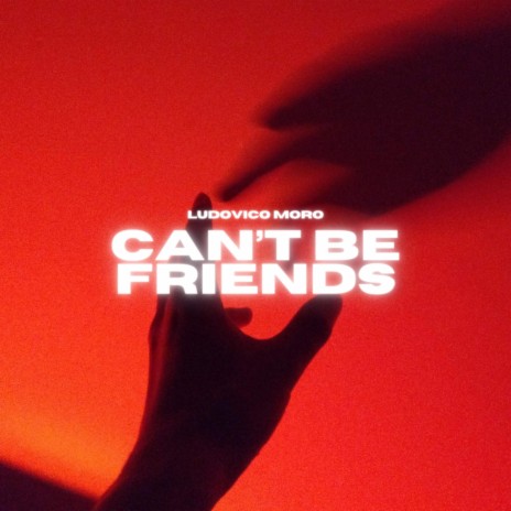 Can't Be Friends | Boomplay Music