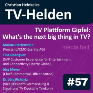 TV-Helden #57 der Plattformgipfel der media hall 24 mit den führenden Köpfen der TV-Branche über Trends, Konkurrenz, Konsumenten und the next big thing in TV