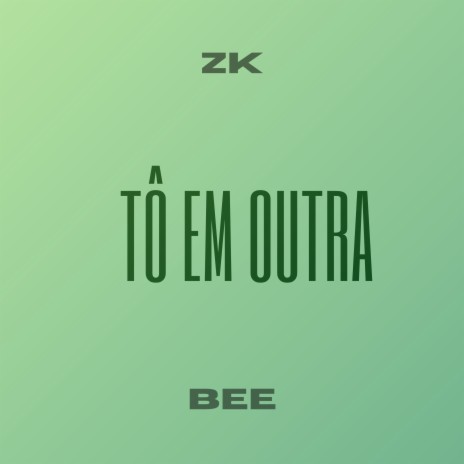 Tô em Outra ft. ZK | Boomplay Music