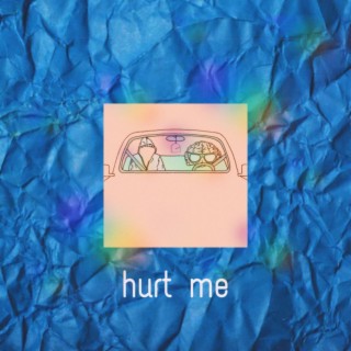 hurt me