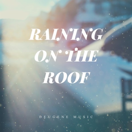 Raining on the Roof Chill With You