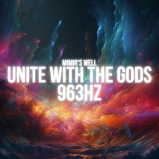 Unite With The Gods + 963HZ