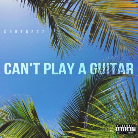 Can't Play A Guitar | Boomplay Music