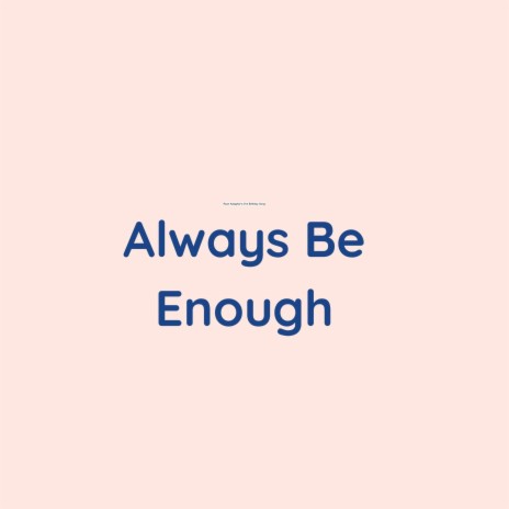 Always Be Enough | Boomplay Music