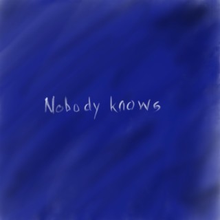 Nobody knows