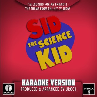 I'm Looking For My Friends! (From Sid The Science Kid) (Karaoke Version)