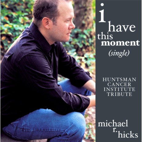 I Have This Moment (Huntsman Cancer Institute) | Boomplay Music