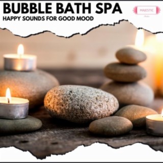 Bubble Bath Spa: Happy Sounds for Good Mood