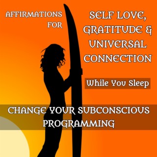 Affirmations for Self Love, Gratitude & Universal Connection