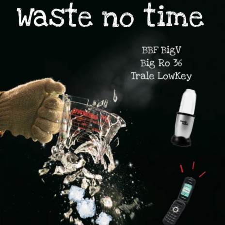 Waste No Time (feat. Big Ro 36 & Trale Lowkey) | Boomplay Music