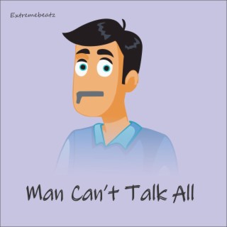 Man Can't Talk All