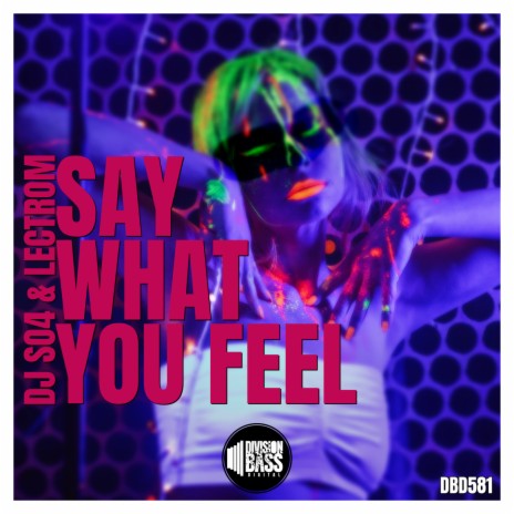 Say What You Feel ft. Lectrom | Boomplay Music