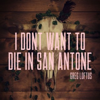 I Don't Want to Die in San Antone