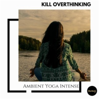 Kill Overthinking: Ambient Yoga Intense