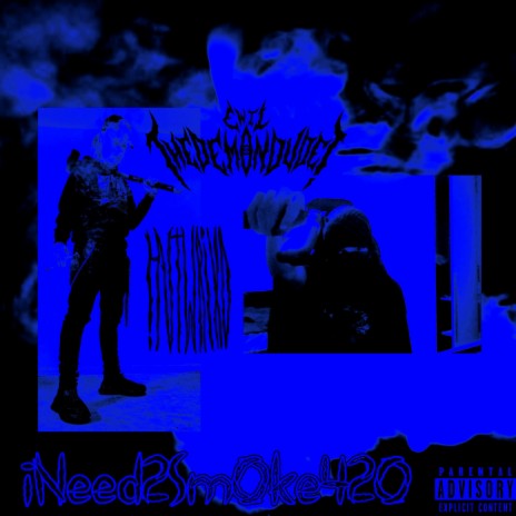 iNeed2Sm0ke420 ft. !NTWRiXD | Boomplay Music