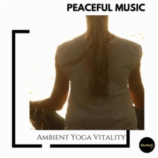 Peaceful Music: Ambient Yoga Vitality