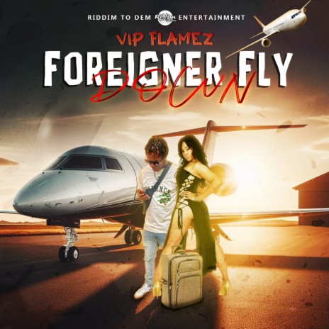 Foreigner Fly Down ft. Riddim To Dem | Boomplay Music