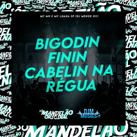 Bigodin Finin, Cabelin na Régua ft. MC Luana SP & DJ Menor 011 | Boomplay Music