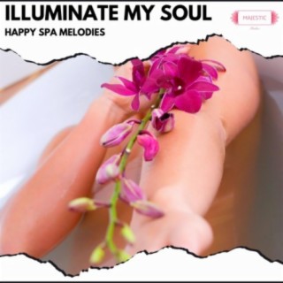 Illuminate My Soul: Happy Spa Melodies