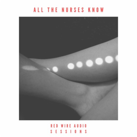 All the Nurses Know (Red Wire Audio Live Session) (Live)