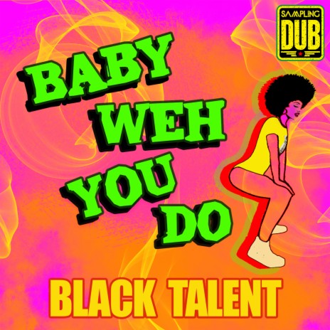 Baby Weh You Do ft. Black Talent | Boomplay Music